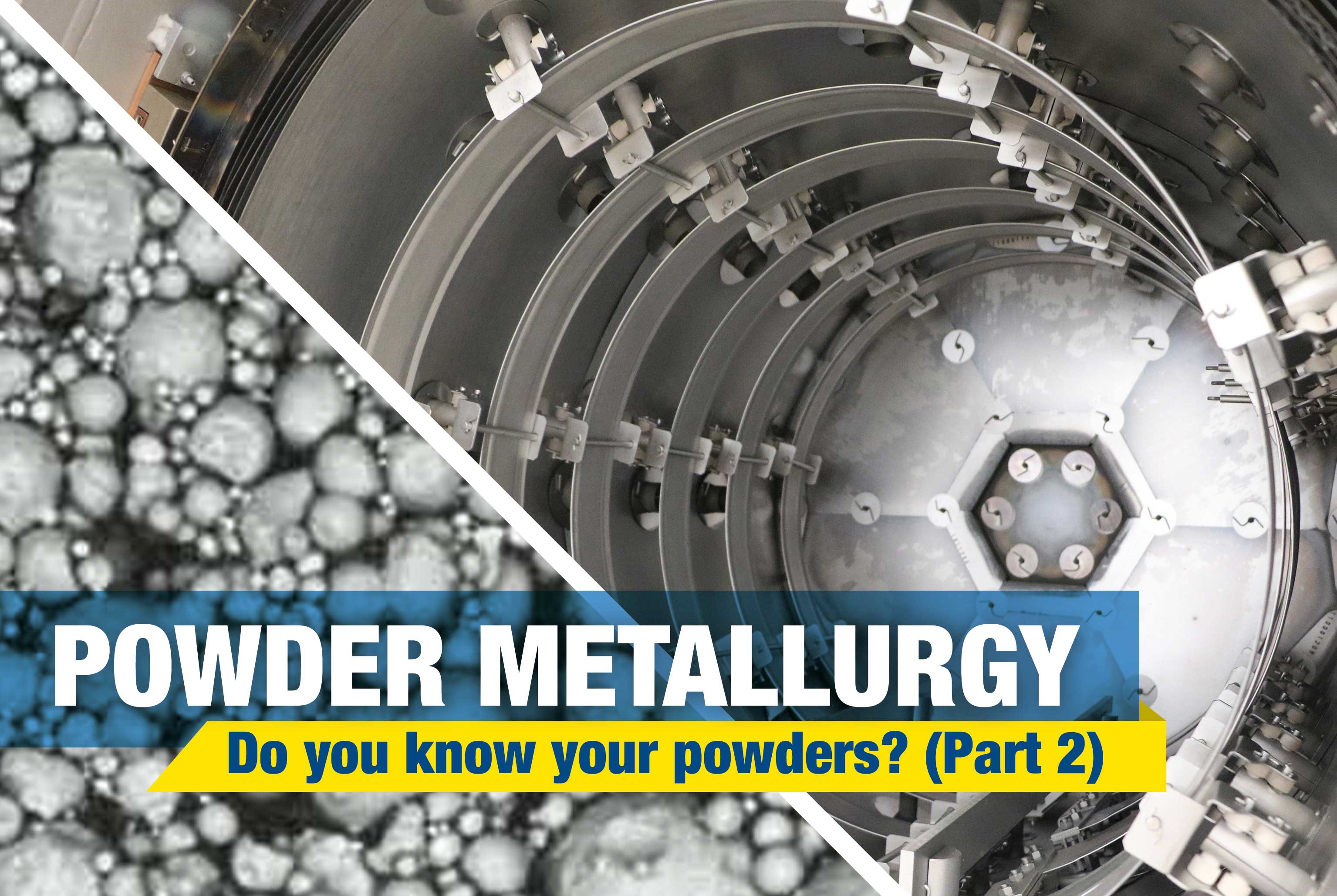 Powder Metallurgy: do you know your powders? (Part II)